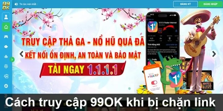 03 cách truy cập trang chủ 99OK khi bị chặn link