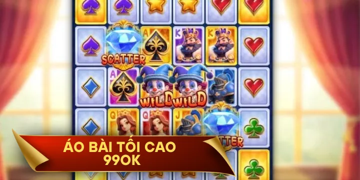 Áo Bài Tối Cao 99OK - Nỗ hũ cơ hội thành triệu phú 2025