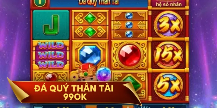 Đá Qúy Thần Tài 99OK - Game nổ hũ bất bại tại nhà cái